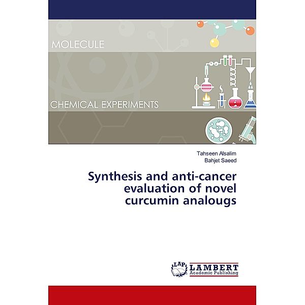 Synthesis and anti-cancer evaluation of novel curcumin analougs, Tahseen Alsalim, Bahjet Saeed