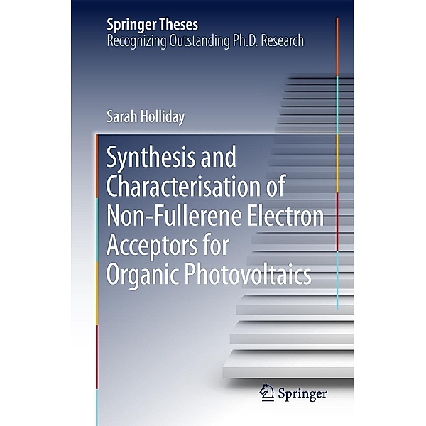 Synthesis and Characterisation of Non-Fullerene Electron Acceptors for Organic Photovoltaics / Springer Theses, Sarah Holliday