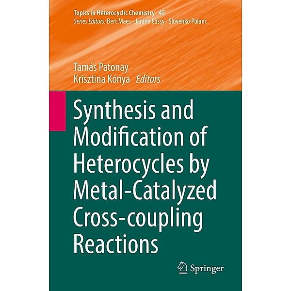 Synthesis and Modification of Heterocycles by Metal-Catalyzed Cross-coupling Reactions / Topics in Heterocyclic Chemistry Bd.45
