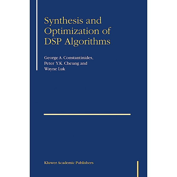 Synthesis and Optimization of DSP Algorithms, George Constantinides, Peter Y.K. Cheung, Wayne Luk