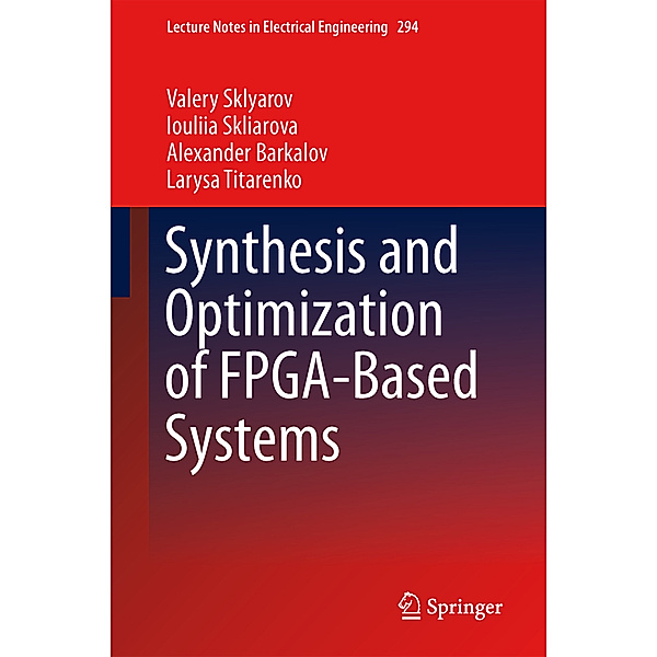 Synthesis and Optimization of FPGA-Based Systems, Valery Sklyarov, Iouliia Skliarova, Alexander Barkalov, Larysa Titarenko