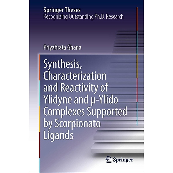 Synthesis, Characterization and Reactivity of Ylidyne and µ-Ylido Complexes Supported by Scorpionato Ligands / Springer Theses, Priyabrata Ghana