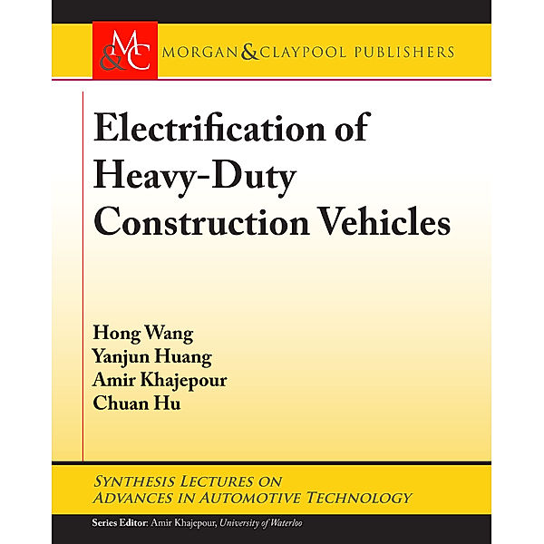 Synthesis Lectures on Advances in Automotive Technology: Electrification of Heavy-Duty Construction Vehicles, Hong Wang, Amir Khajepour, Chuan Hu, Yanjun Huang