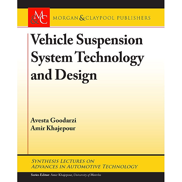Synthesis Lectures on Advances in Automotive Technology: Vehicle Suspension System Technology and Design, Amir Khajepour, Avesta Goodarzi