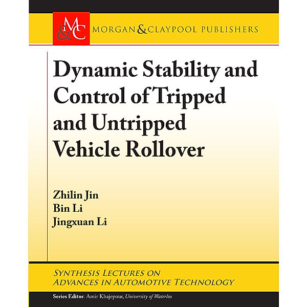 Synthesis Lectures on Advances in Automotive Technology: Dynamic Stability and Control of Tripped and Untripped Vehicle Rollover, Bin Li, Zhilin Jin, Jingxuan Li