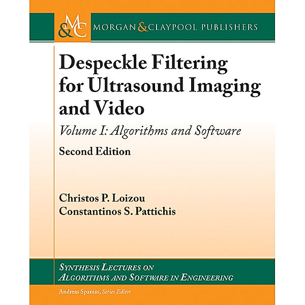 Synthesis Lectures on Algorithms and Software in Engineering: Despeckle Filtering for Ultrasound Imaging and Video, Constantinos S. Pattichis, Christos P. Loizou