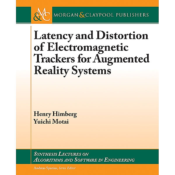 Synthesis Lectures on Algorithms and Software in Engineering: Latency and Distortion of Electromagnetic Trackers for Augmented Reality Systems, Yuichi Motai, Henry Himberg