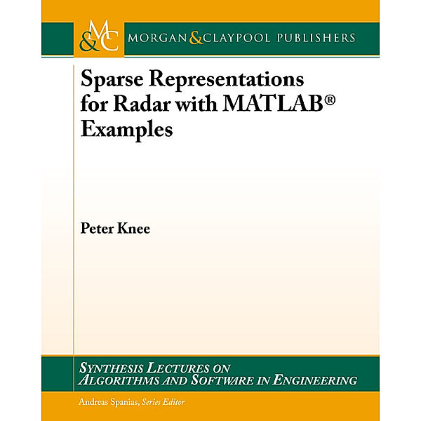 Synthesis Lectures on Algorithms and Software in Engineering: Sparse Representations for Radar with MATLAB® Examples, Peter Knee
