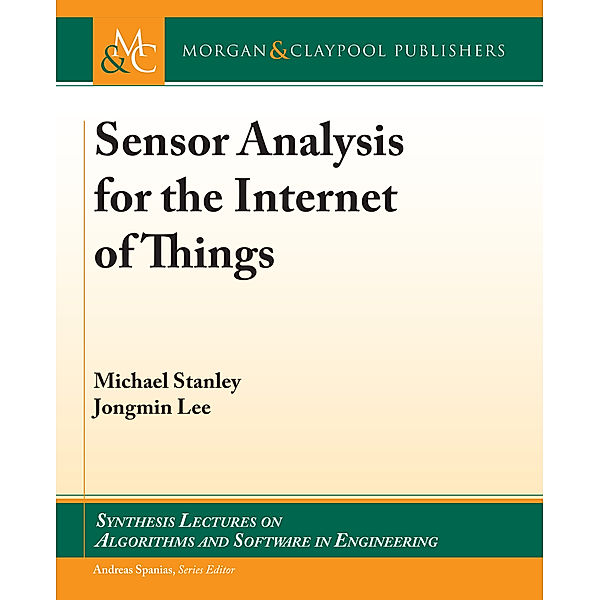 Synthesis Lectures on Algorithms and Software in Engineering: Sensor Analysis for the Internet of Things, Michael Stanley, Jongmin Lee