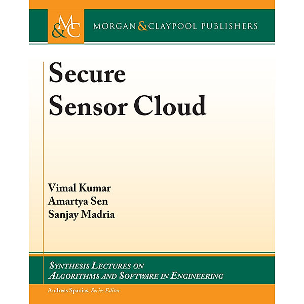 Synthesis Lectures on Algorithms and Software in Engineering: Secure Sensor Cloud, Amartya Sen, Vimal Kumar, Sanjay Madria