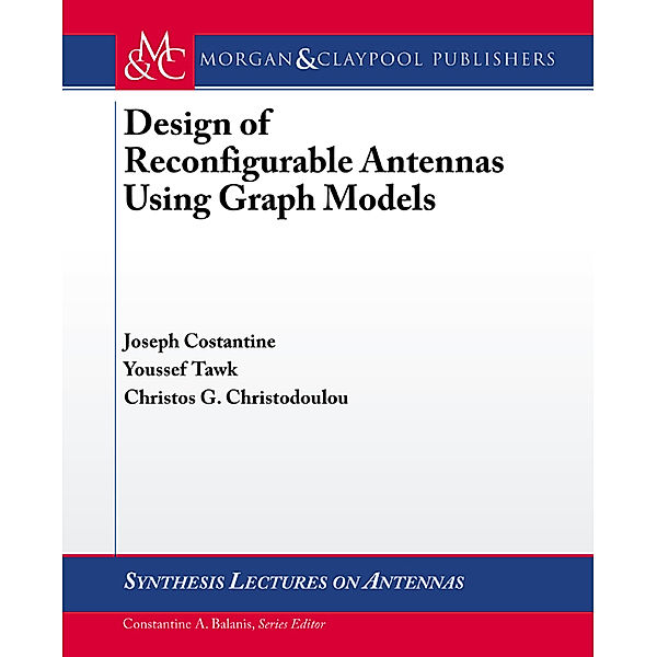 Synthesis Lectures on Antennas: Design of Reconfigurable Antennas Using Graph Models, Christos G. Christodoulou, Joseph Costantine, Youssef Tawk