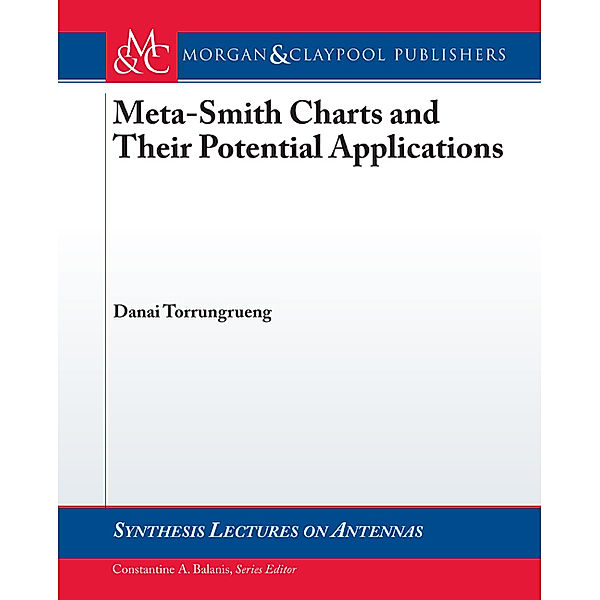 Synthesis Lectures on Antennas: Meta-Smith Charts and Their Applications, Danai Torrungrueng