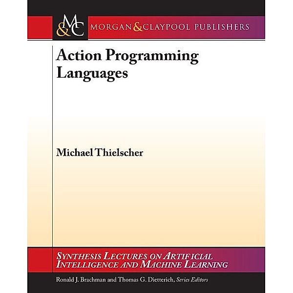 Synthesis Lectures on Artificial Intelligence and Machine Learning: Action Programming Languages, Michael Thielscher