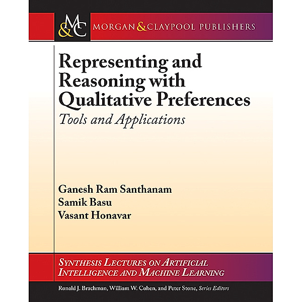 Synthesis Lectures on Artificial Intelligence and Machine Learning: Representing and Reasoning with Qualitative Preferences, Vasant Honavar, Samik Basu, Ganesh Ram Santhanam