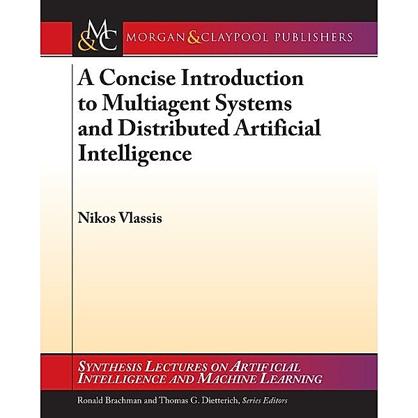 Synthesis Lectures on Artificial Intelligence and Machine Learning: A Concise Introduction to Multiagent Systems and Distributed Artificial Intelligence, Nikos Vlassis