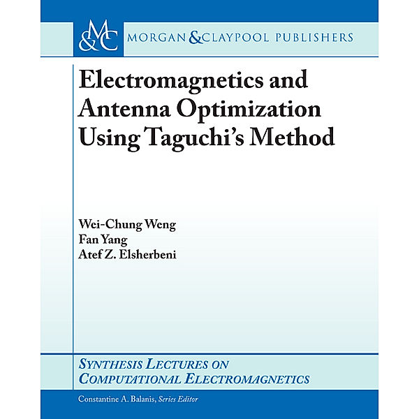 Synthesis Lectures on Computational Electromagnetics: Electromagnetics and Antenna Optimization using Taguchi's Method, Fan Yang, Atef Elsherbeni, Wei-Chung Weng
