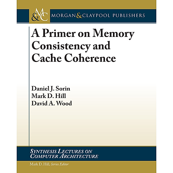 Synthesis Lectures on Computer Architecture: A Primer on Memory Consistency and Cache Coherence, David Wood, Mark Hill, Daniel Sorin