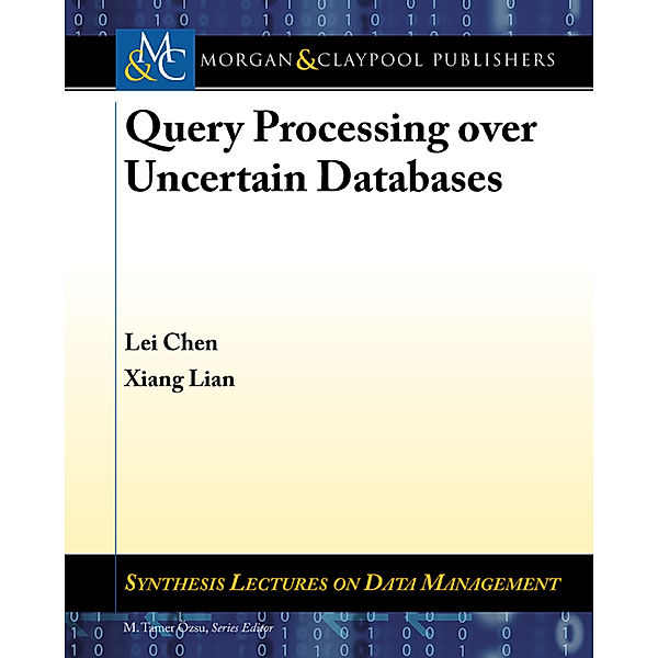 Synthesis Lectures on Data Management: Query Processing over Uncertain Databases, Lei Chen, Xiang Lian