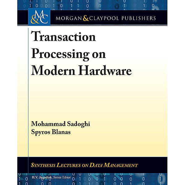 Synthesis Lectures on Data Management: Transaction Processing on Modern Hardware, Spyros Blanas, Mohammad Sadoghi