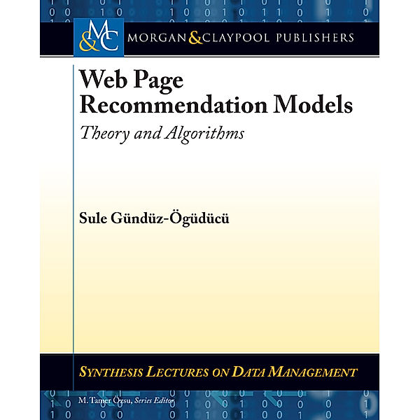 Synthesis Lectures on Data Management: Web Page Recommendation Models, Sule Gunduz-Oguducu