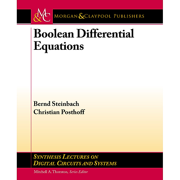 Synthesis Lectures on Digital Circuits and Systems: Boolean Differential Equations, Christian Posthoff, Bernd Steinbach