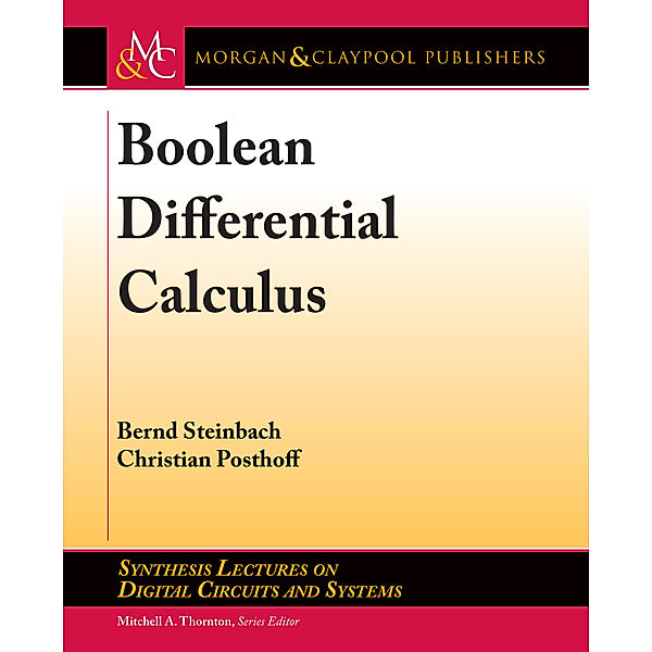 Synthesis Lectures on Digital Circuits and Systems: Boolean Differential Calculus, Christian Posthoff, Bernd Steinbach