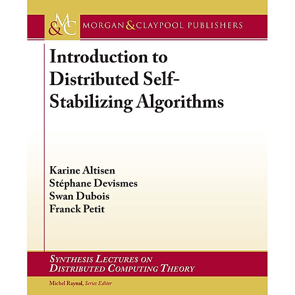 Synthesis Lectures on Distributed Computing Theory: Introduction to Distributed Self-Stabilizing Algorithms, Franck Petit, Stéphane Devismes, Karine Altisen, Swan Dubois