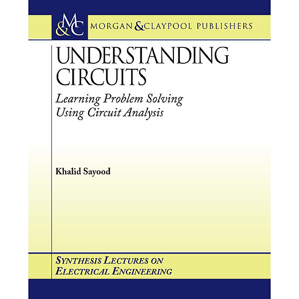 Synthesis Lectures on Electrical Engineering: Understanding Circuits, Khalid Sayood