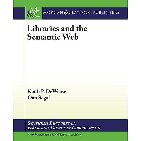 Synthesis Lectures on Emerging Trends in Librarianship: Libraries and the Semantic Web, Dan Segal, Keith P. DeWeese