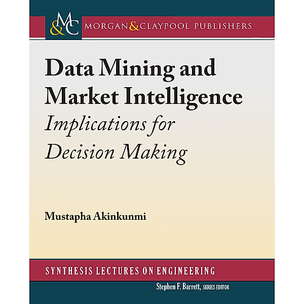 Synthesis Lectures on Engineering: Data Mining and Market Intelligence, Mustapha Akinkunmi