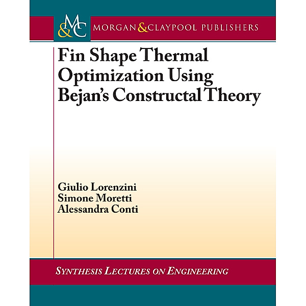 Synthesis Lectures on Engineering: Fin-Shape Thermal Optimization Using Bejan's Constuctal Theory, Giulio Lorenzini, Alessandra Conti, Simone Moretti