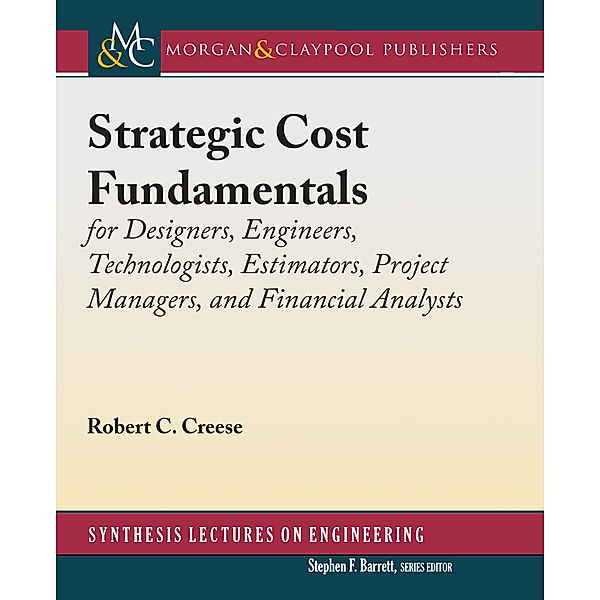 Synthesis Lectures on Engineering: Strategic Cost Fundamentals, Robert C. Creese