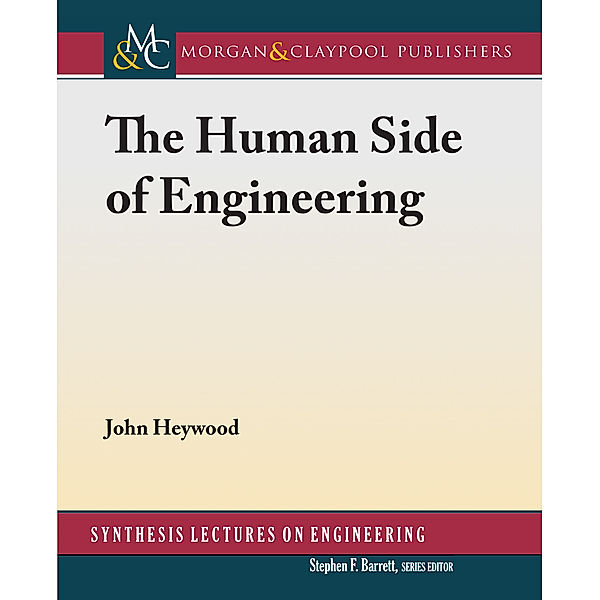 Synthesis Lectures on Engineering: The Human Side of Engineering, John Heywood