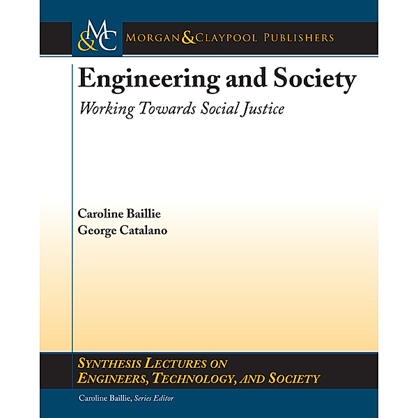 Synthesis Lectures on Engineers, Technology, and Society: Engineering and Society, Caroline Baillie, George Catalano