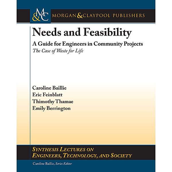 Synthesis Lectures on Engineers, Technology, and Society: Needs and Feasibility, Caroline Baillie, Emily Berrington, Eric Feinblatt, Thimothy Thamae