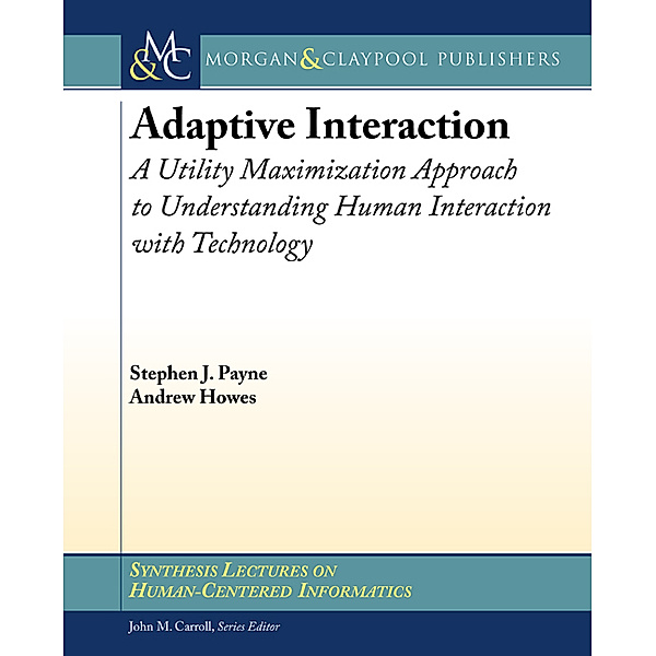 Synthesis Lectures on Human-Centered Informatics: Adaptive Interaction, Andrew Howes, Stephen J. Payne