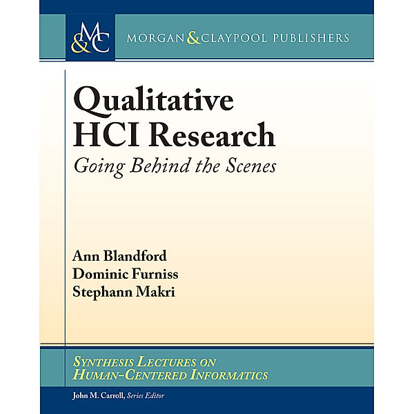 Synthesis Lectures on Human-Centered Informatics: Qualitative HCI Research, Stephann Makri, Dominic Furniss, Ann, Ann Blandford