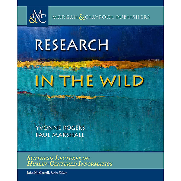 Synthesis Lectures on Human-Centered Informatics: Research in the Wild, Yvonne Rogers, Paul Marshall