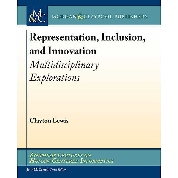 Synthesis Lectures on Human-Centered Informatics: Representation, Inclusion, and Innovation, Clayton Lewis