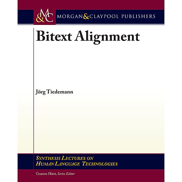 Synthesis Lectures on Human Language Technologies: Bitext Alignment, Jörg Tiedemann