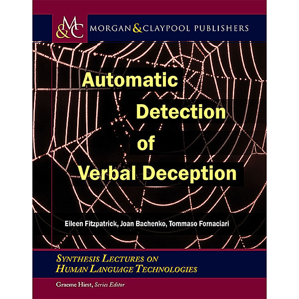 Synthesis Lectures on Human Language Technologies: Automatic Detection of Verbal Deception, Eileen Fitzpatrick, Joan Bachenko, Tommaso Fornaciari