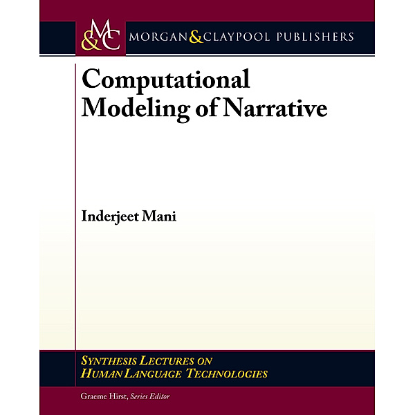 Synthesis Lectures on Human Language Technologies: Computational Modeling of Narrative, Inderjeet Mani