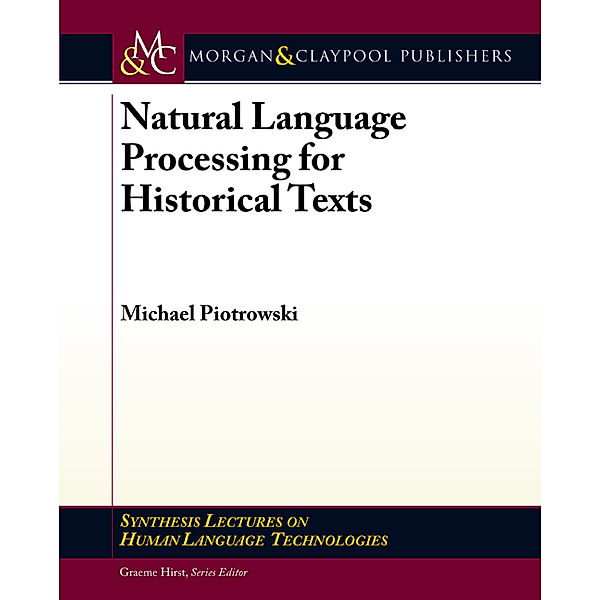 Synthesis Lectures on Human Language Technologies: Natural Language Processing for Historical Texts, Michael Piotrowski