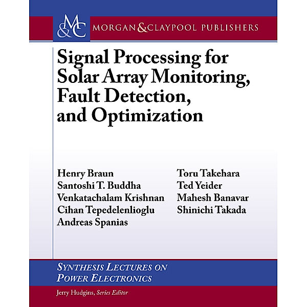 Synthesis Lectures on Power Electronics: Signal Processing for Solar Array Monitoring, Fault Detection, and Optimization, Andreas Spanias, Henry Braun, Mahesh Banavar