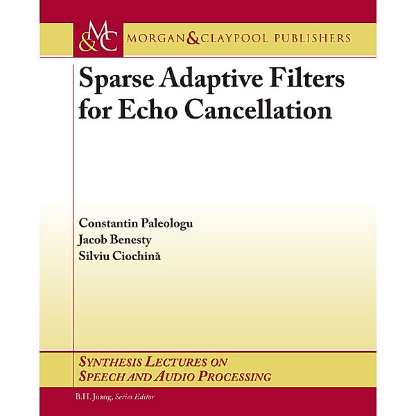 Synthesis Lectures on Speech & Audio Processing: Sparse Adaptive Filters for Echo Cancellation, Jacob Benesty, Constantin Paleologu, Silviu Ciochina