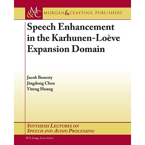 Synthesis Lectures on Speech & Audio Processing: Speech Enhancement in the Karhunen-Loeve Expansion Domain, Jacob Benesty, Yiteng Huang, Jingdong Chen