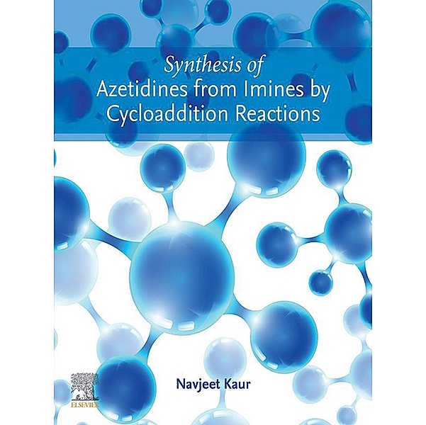 Synthesis of Azetidines from Imines by Cycloaddition Reactions, Navjeet Kaur