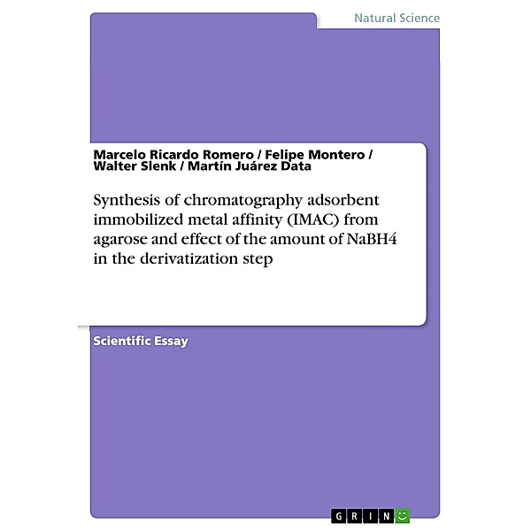 Synthesis of chromatography adsorbent immobilized metal affinity (IMAC) from agarose and effect of the amount of NaBH4 in the derivatization step, Marcelo Ricardo Romero, Felipe Montero, Walter Slenk, Martín Juárez Data