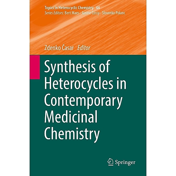 Synthesis of Heterocycles in Contemporary Medicinal Chemistry / Topics in Heterocyclic Chemistry Bd.44