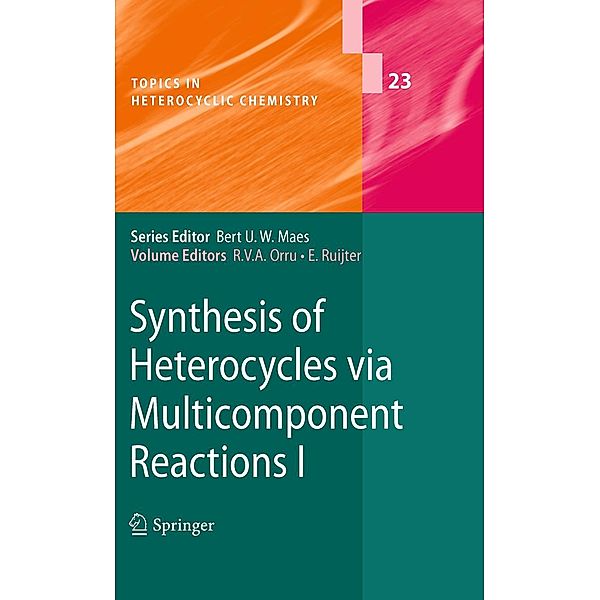 Synthesis of Heterocycles via Multicomponent Reactions I / Topics in Heterocyclic Chemistry Bd.23